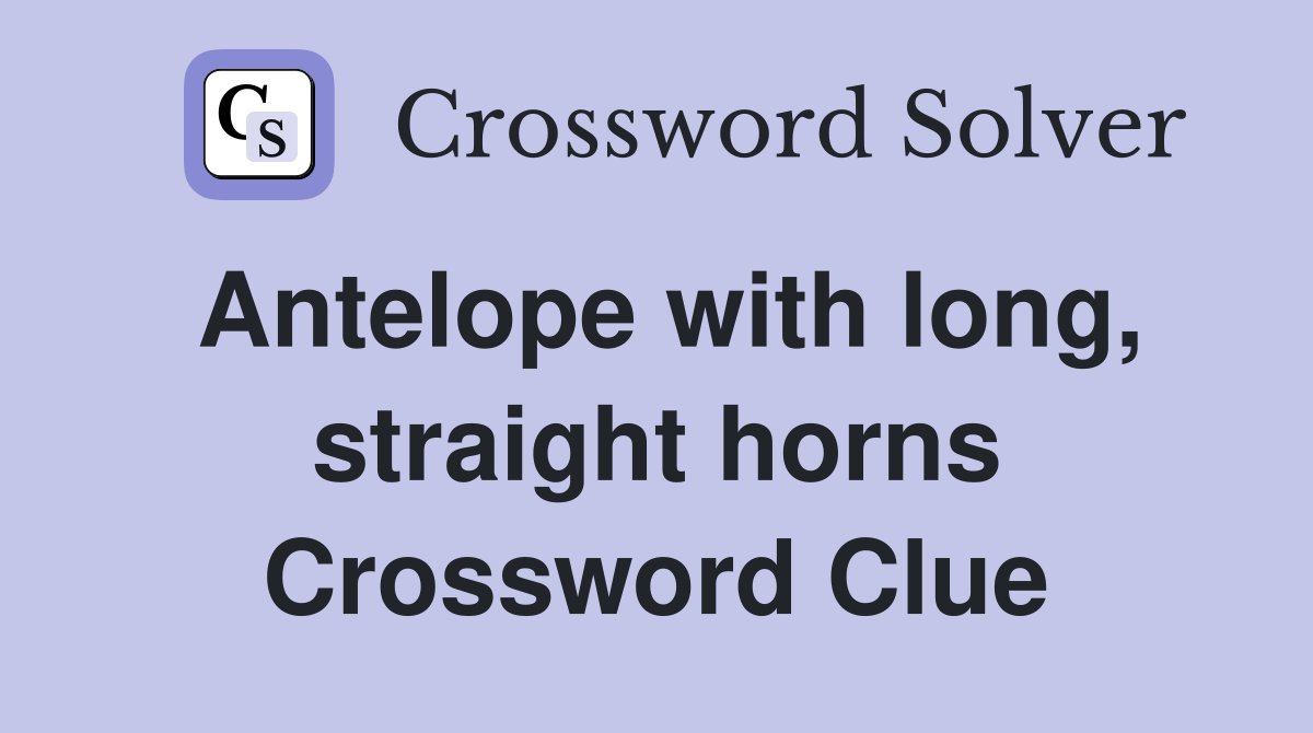 Antelope with long, straight horns Crossword Clue Answers Crossword